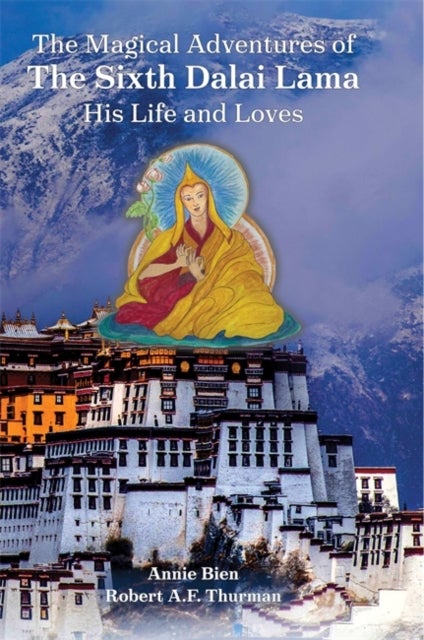 The Magical Adventures of the Sixth Dalai Lama - His Life and Loves