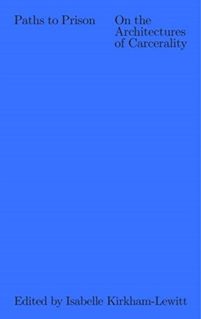 Paths to Prison ¿ On the Architecture of Carcerality