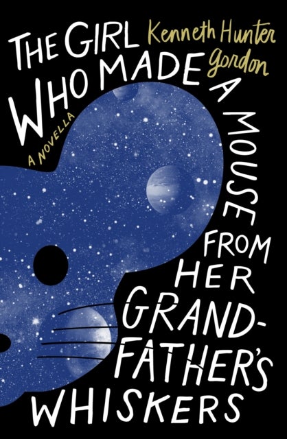 The Girl Who Made a Mouse From Her Grandfather's Whiskers - A Novella