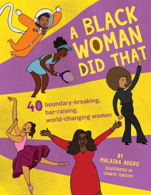 A Black Woman Did That - 40 Boundary-Breaking, Bar-Raising, World-Changing Women