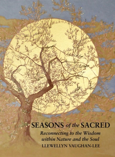 Seasons of the Sacred - Reconnecting to the Wisdom within Nature and the Soul