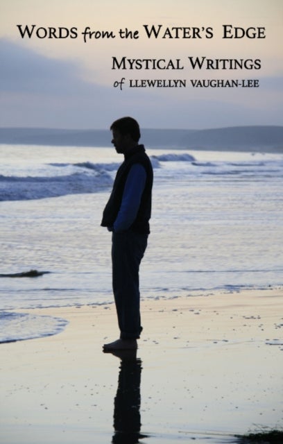 Words from the Water's Edge - The Mystical Writings of Llewellyn Vaughan-Lee