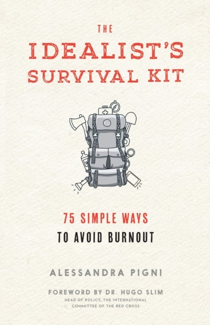 The Idealist's Survival Kit - 75 Simple Ways to Avoid Burnout