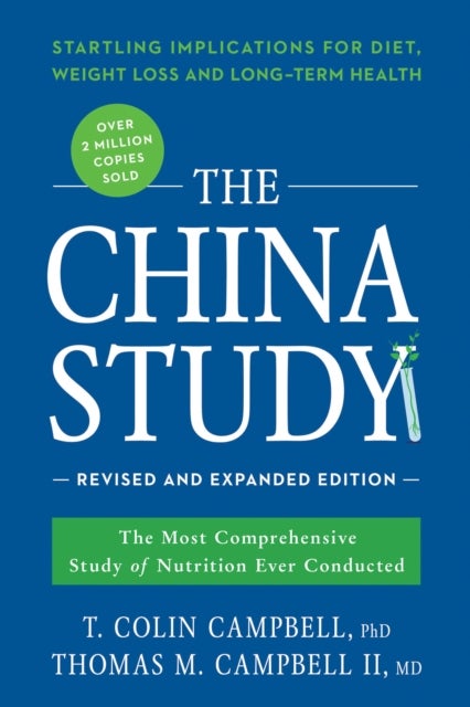 The China Study: Revised and Expanded Edition - The Most Comprehensive Study of Nutrition Ever Conducted and the Startling Implications for Diet, Weight Loss, and Long-Term Health