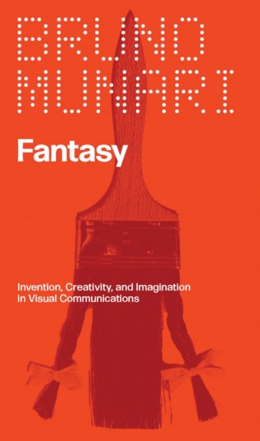 Fantasy - Invention, Creativity, and Imagination in Visual Communications