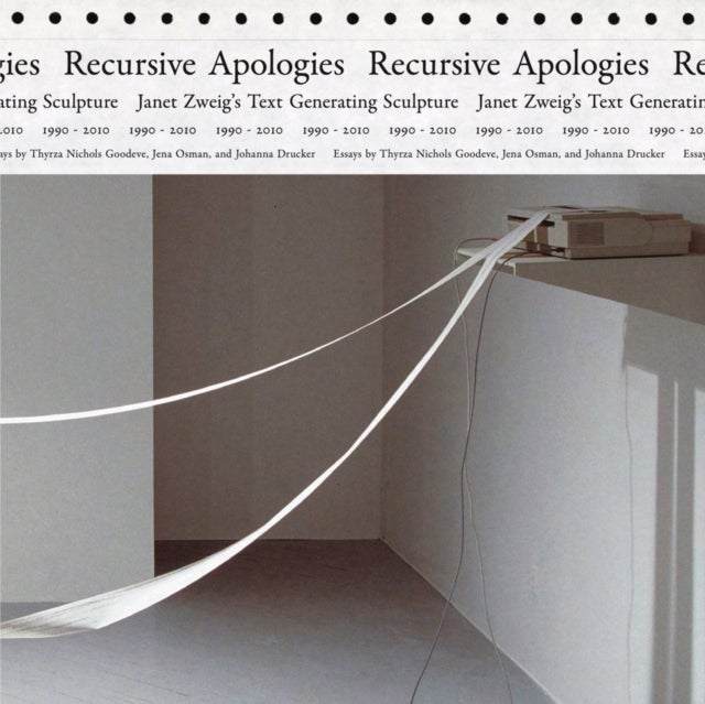 Recursive Apologies - Janet Zweig’s Text Generating Sculptures 1990-2010