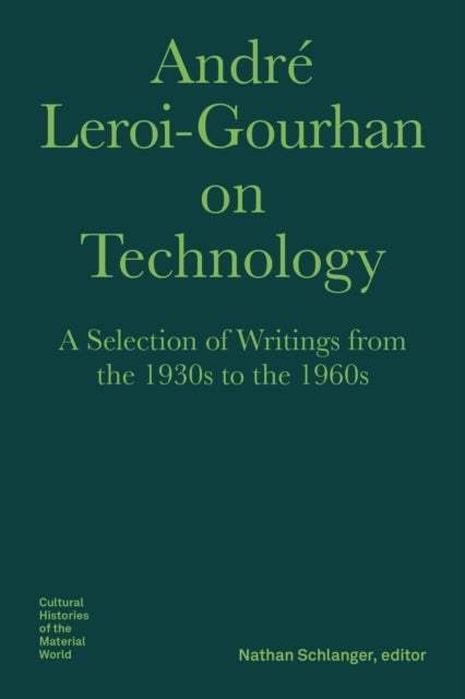 Andre Leroi¿Gourhan on Technology, Evolution, an ¿ A Selection of Texts and Writings from the 1930s