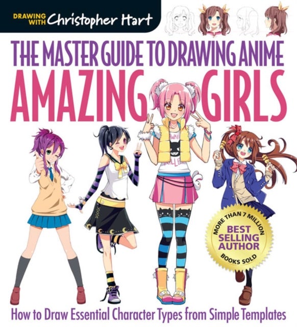 Master Guide to Drawing Anime, The: Amazing Girls - How to Draw Essential Character Types from Simple Templates