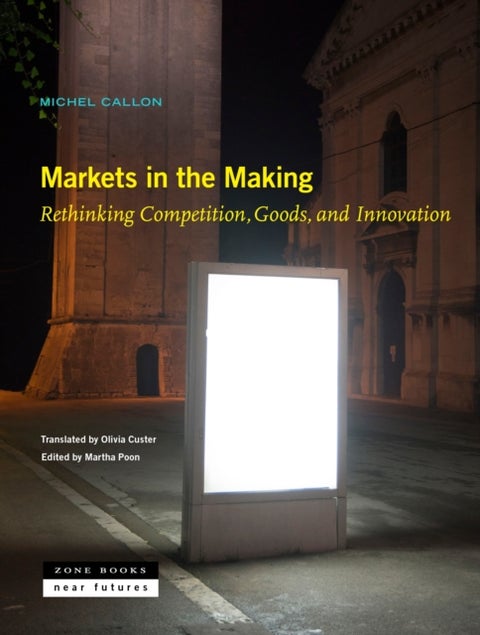 Markets in the Making ¿ Rethinking Competition, Goods, and Innovation