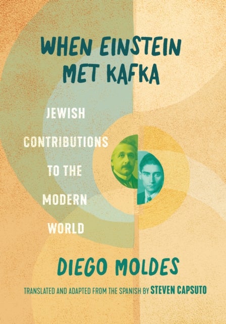 When Einstein Met Kafka - Jewish Contributions to the Modern World