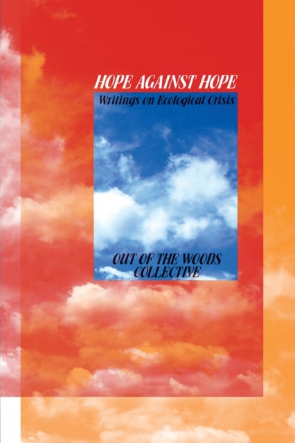 Hope Against Hope - Writings on Ecological Crisis