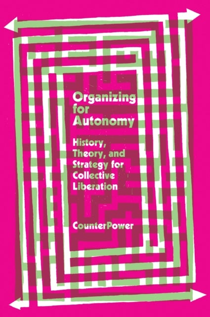 Organizing for Autonomy - History, Theory, and Strategy for Collective Liberation