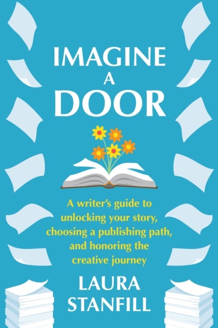 Imagine a Door - A Writer's Guide to Unlocking Your Story, Choosing a Publishing Path, and Honoring the Creative Journey