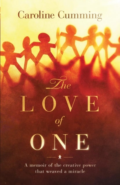 The Love of One - A Memoir of the Creative Power that Weaved a Miracle