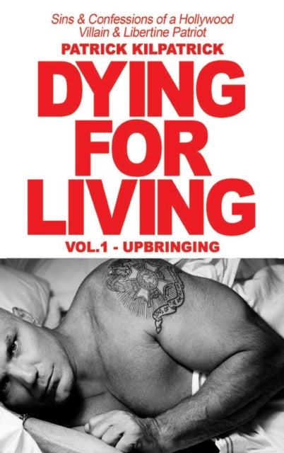 Dying for a Living - Sins & Confessions of a Hollywood Villain & Libertine Patriot