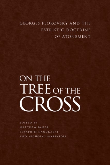 On the Tree of the Cross - Georges Florovsky and the Patristic Doctrine of Atonement