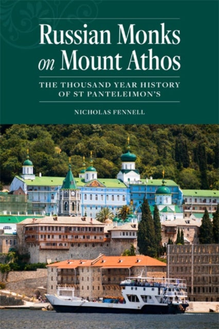Russian Monks on Mount Athos - The Thousand Year History of St Panteleimon's