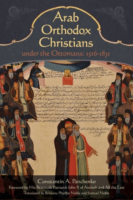 Arab Orthodox Christians Under the Ottomans 1516–1831