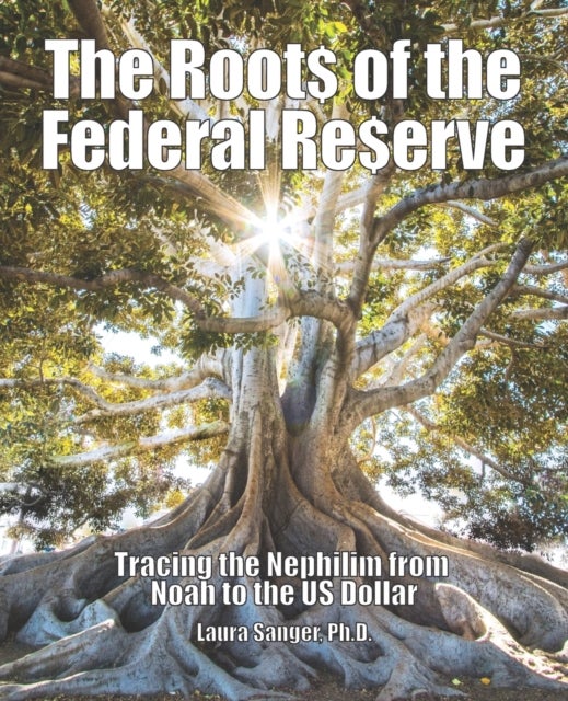 The Roots of the Federal Reserve - Tracing the Nephilim from Noah to the US Dollar