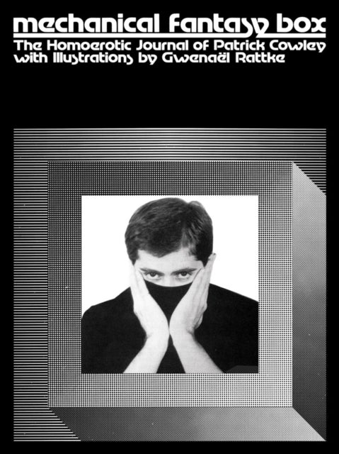 Mechanical Fantasy Box - The Homoerotic Journal of Patrick Cowley