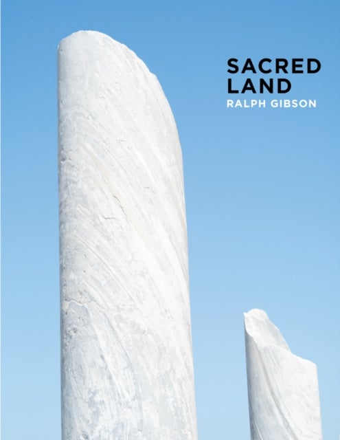 Ralph Gibson: Sacred Land - Israel before and after Time