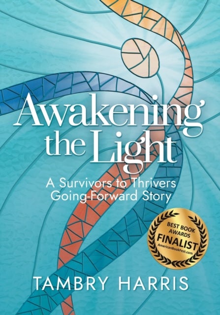 Awakening the Light - A Survivors to Thrivers Going-Forward Story