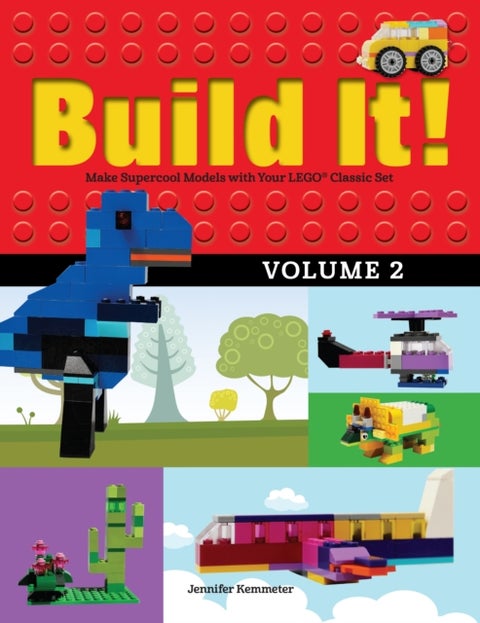 Build It! Volume 2 - Make Supercool Models with Your LEGO® Classic Set