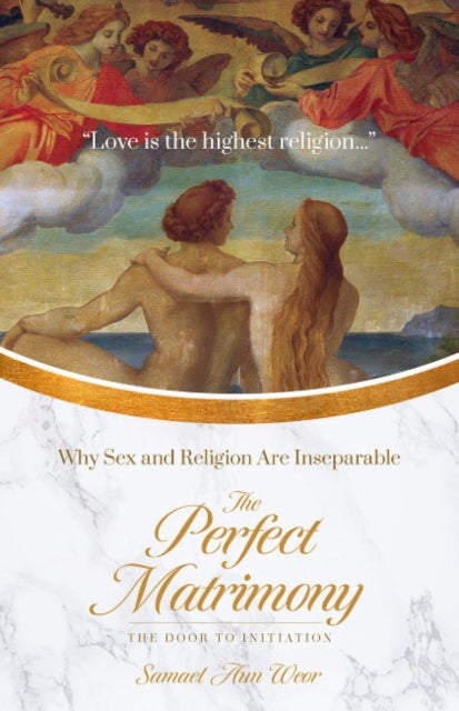 The Perfect Matrimony - Why Sex and Religion are Inseperable