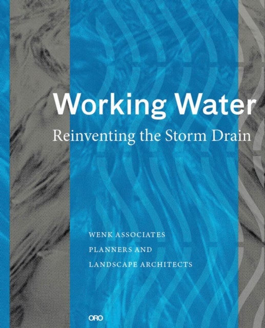 Working Water - Reinventing the Storm Drain