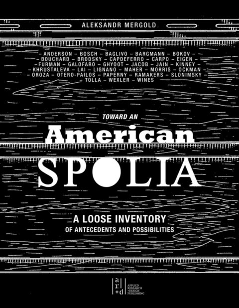Toward an American Spolia - A Loose Inventory of Antecedents and Possibilities