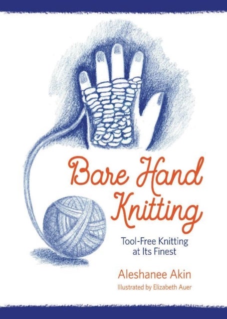 Bare Hand Knitting - Tool-Free Knitting at its Finest
