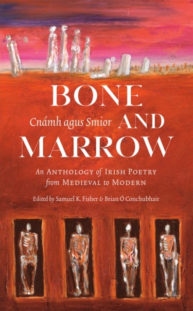 Bone and Marrow/Cnamh agus Smior - An Anthology of Irish Poetry from Medieval to Modern
