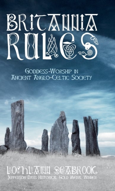 Britannia Rules - Goddess-Worship in Ancient Anglo-Celtic Society