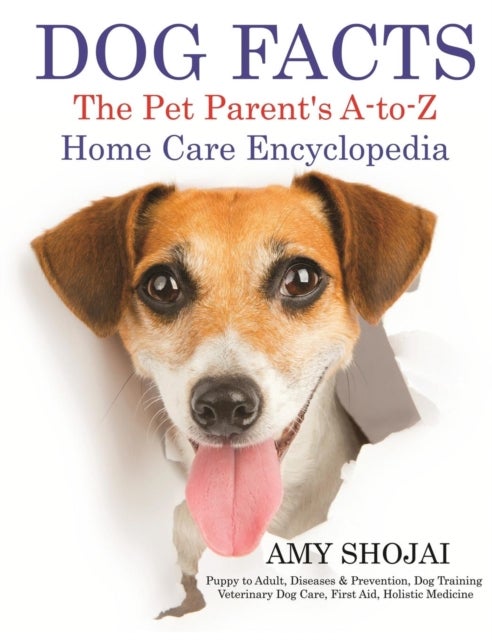 Dog Facts - The Pet Parent's A-to-Z Home Care Encyclopedia