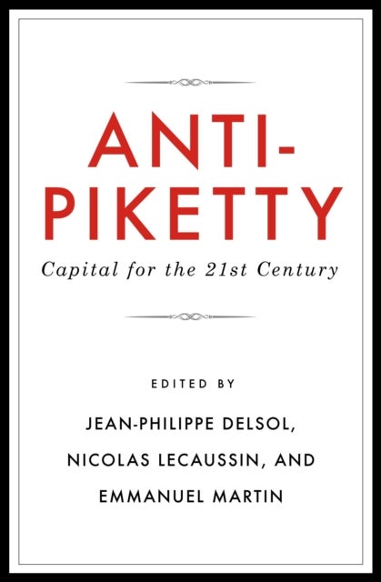 Anti-Piketty - Capital for the 21st-Century
