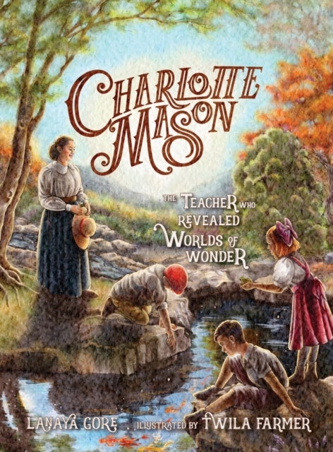 Charlotte Mason - The Teacher Who Revealed Worlds of Wonder