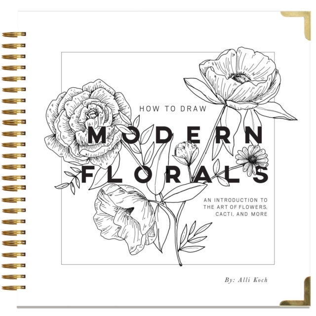 How To Draw Modern Florals - An Introduction To The Art of Flowers, Cacti, and More