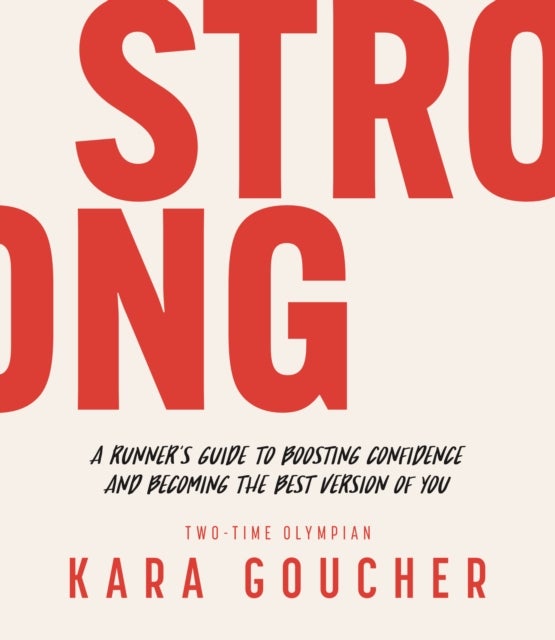 Strong - A Runner's Guide to Boosting Confidence and Becoming the Best Version of You