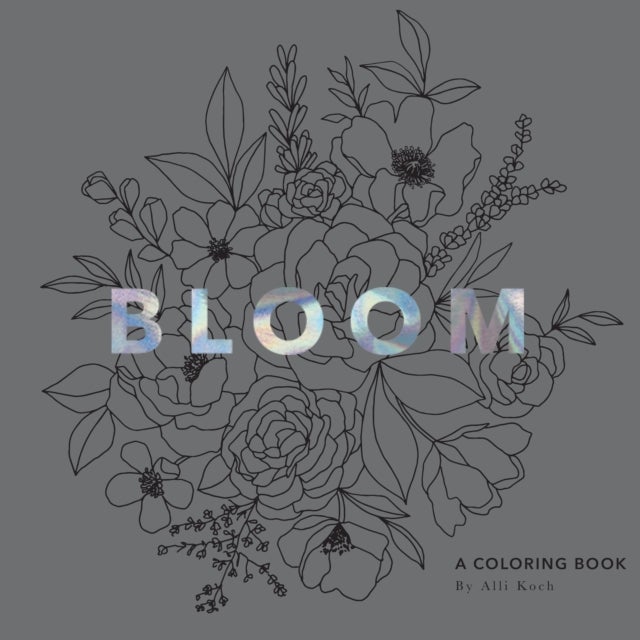 Bloom - A Flower Coloring Book for Adults