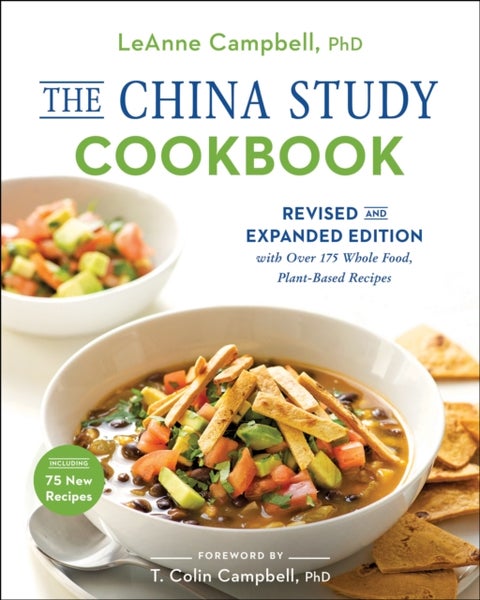The China Study Cookbook - Revised and Expanded Edition with Over 175 Whole Food, Plant-Based Recipes