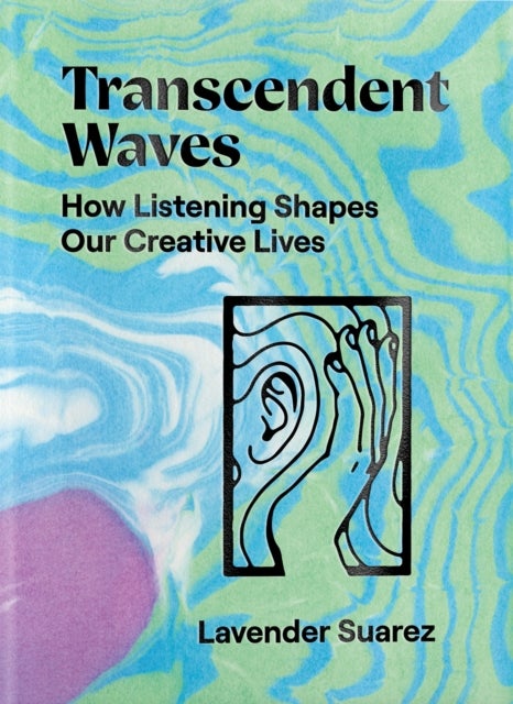 Transcendent Waves - How Listening Shapes Our Creative Lives