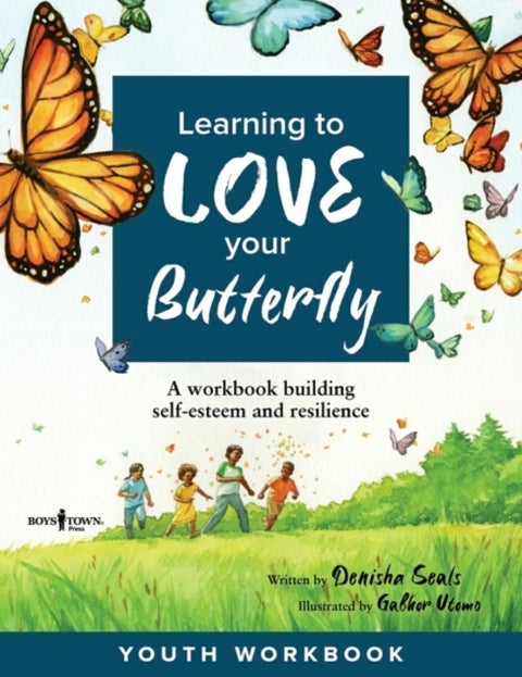 Learning to Love Your Butterfly - A Workbook Building Self-Esteem and Resilience Youth Workbook