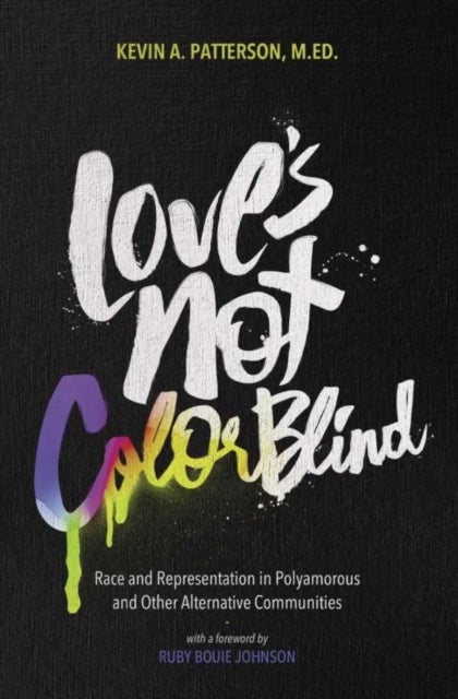 Love's Not Color Blind - Race and Representation in Polyamorous and Other Alternative Communities