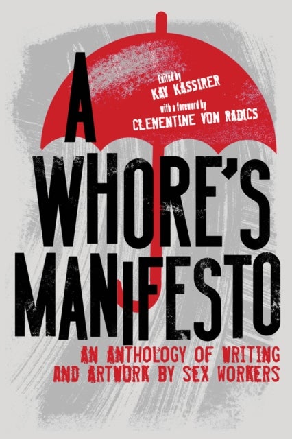 A Whore¿s Manifesto - An Anthology of Writing and Artwork by Sex Workers