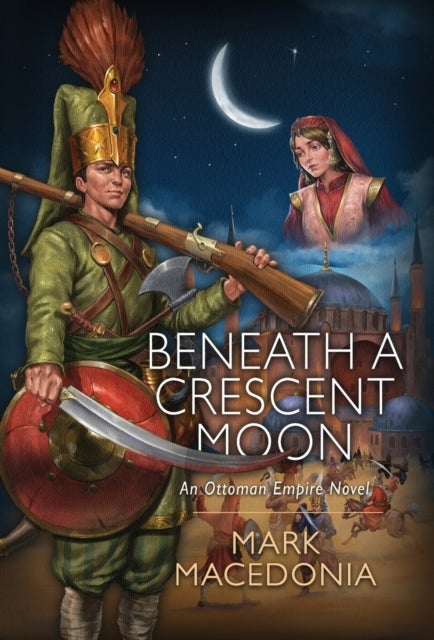 Beneath a Crescent Moon - An Ottoman Empire Novel