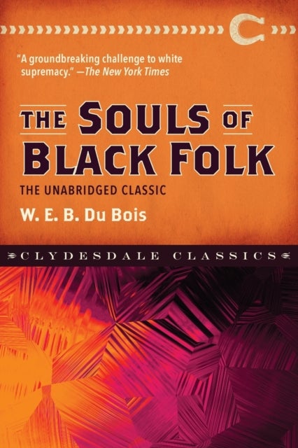 The Souls of Black Folk - The Unabridged Classic
