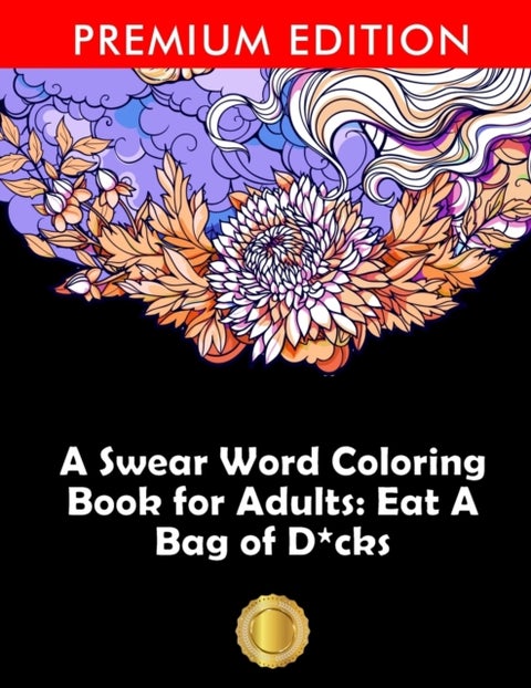 A Swear Word Coloring Book for Adults - Eat A Bag of D*cks: Eggplant Emoji Edition: An Irreverent & Hilarious Antistress Sweary Adult Colouring Gift ... Mindful Meditation & Art Color Therapy