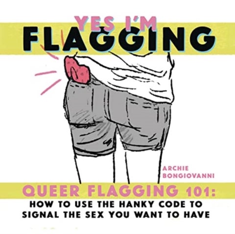 Yes I¿m Flagging - Queer Flagging 101: How to Use The Hanky Code To Signal the