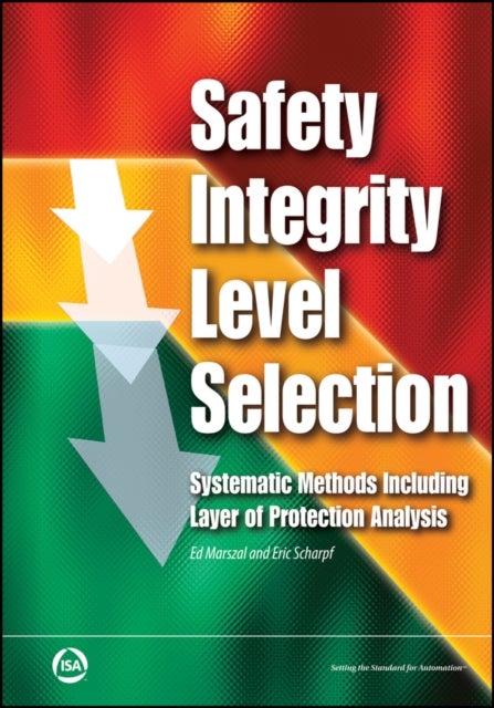 Safety Integrity Level Selection - Systematic Methods Including Layer of Protection Analysis