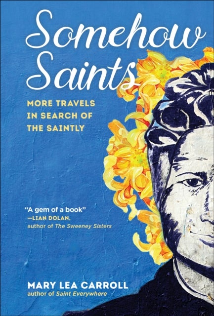 Somehow Saints - More Travels in Search of the Saintly
